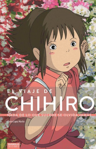 El Viaje de Chihiro. Nada de lo que sucede se olvida jamás